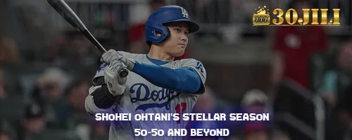 Shohei Ohtani's Stellar Season: 50-50 and Beyond
